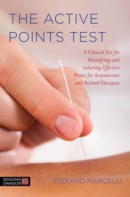 The Active Points Test: A Clinical Test for Identifying & Selecting Effective Points for Acupuncture